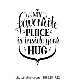 My favourite place is inside your hug lettering composition. Postcard design for St. Valentine's day