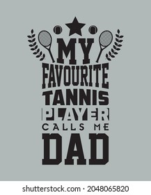 My Favourite Tennis Player Calls Me Dad Funny T-shirt Design