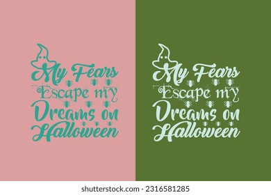 My Fears Escape My Dreams On Halloween, Happy Halloween Dancing Skeleton EPS, Halloween T Shirt Design, Funny Halloween EPS,