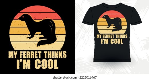 My Ferret Thinks I'm Cool Animal Lover Funny Ferret Owner Retro Vintage Ferret T-Shirt Design