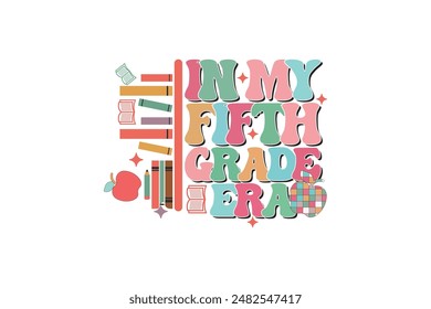 In My Fifth Grade Era School Teacher EPS T-shirt Design, Retro Wavy, Teacher Quotes, Kindergarten T-shirt, Print On Demand