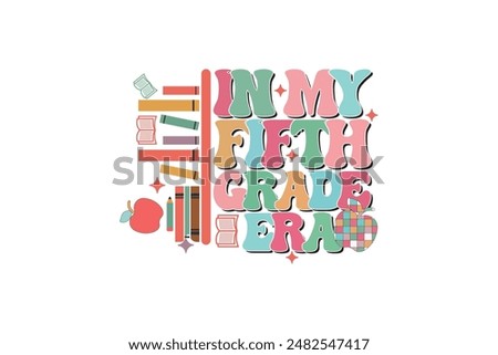 In My Fifth Grade Era School Teacher EPS T-shirt Design, Retro Wavy, Teacher Quotes, Kindergarten T-shirt, Print On Demand