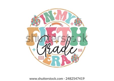 In My Fifth Grade Era School Teacher EPS T-shirt Design, Retro Wavy, Teacher Quotes, Kindergarten T-shirt, Print On Demand