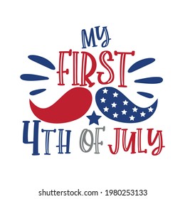 My First 4th of July - Happy Independence Day, 4th of July lettering design illustration. Good for  advertising, poster, announcement, invitation, party, T shirt print.