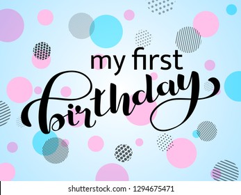 My first birthday lettering. Congratulatory
 quote for banner or postcard. Vector illustration