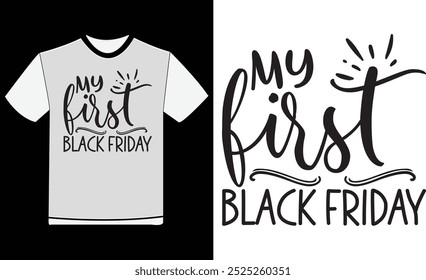 My First Black Friday T-shirt ,Typography T-shirt Design , Quotes T-shirt , Black Friday Vintage T-shirt , Birthday Gifts