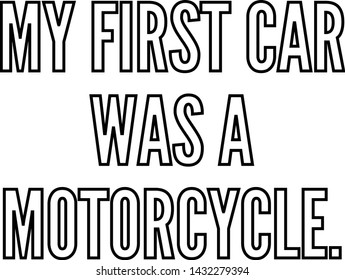 My First Car Was A Motorcycle Outlined Text Art