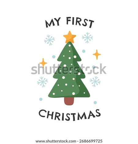My first Christmas with cute Christmas tree. Design for t-shirt, postcard, sticker, invitation, print, poster. Vector illustration.	