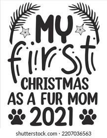 My first Christmas as a fur mom 2021 Merry Christmas shirt print template, funny Xmas shirt design, Santa Claus funny quotes typography design