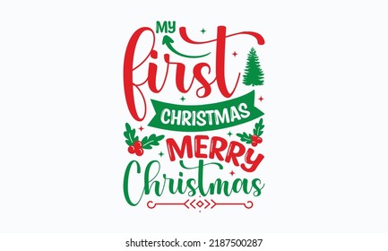 My first Christmas merry Christmas - SVG Design. Lettering Vector illustration. Good for scrapbooking, posters, templet,  greeting cards, banners, textiles, T-shirts, and Christmas Quote Design.