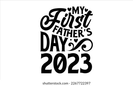 Mein erster Vater's Day 2023 - Vatertag T-Shirt Design, Handgeschriebenes Vektorzeichen, handgezeichnete Schriftsätze in modernem kalligrafischem Stil, svg und weißer Hintergrund.