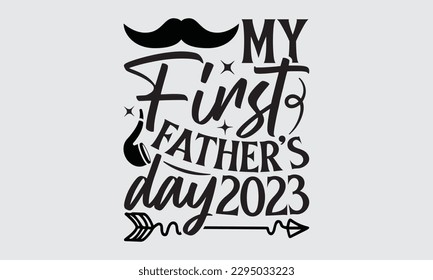 My First Father’s Day 2023 - Father's Day T-shirt Design, Hand drawn lettering phrase, Illustration for prints on t-shirts, bags, posters, cards, Mug, Banner and pillows.
