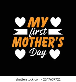 MY FIRST MOTHER’S DAY BLACK VACTOR T SHIRT 