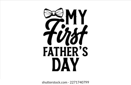 My First Father’s day- Father's Day svg design, Hand drawn lettering phrase isolated on white background, Illustration for prints on t-shirts and bags, posters, cards eps 10. svg