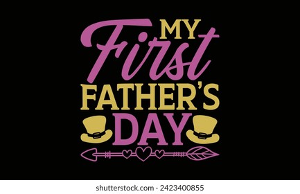 My First Father’s Day - Father's Day T Shirt Design, Hand drawn vintage illustration with hand lettering and decoration elements, banner, flyer and mug, Poster, EPS