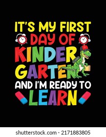 It’s My First Day Of Kindergarten I Am Fifth Years Old And Ready To Learn T Shirt Design