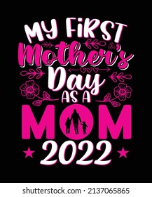 My First Mother’s Day As A Mom 2022 T-shirt Design