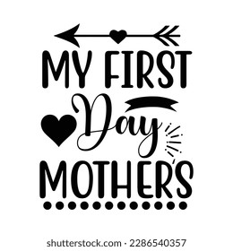 My first day Mother's day t shirt print template,  typography design for mom mommy mama daughter grandma girl women aunt mom life child best mom adorable shirt