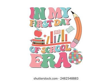 In My First Day Of School Era School Teacher EPS T-shirt Design, Retro Wavy, Teacher Quotes, Kindergarten T-shirt, Print On Demand