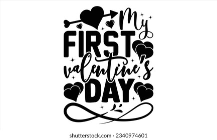  My First Valentine’s Day - Valentines Day t shirt design, Calligraphy graphic design, Handwritten vector svg design, t-shirts, bags, posters, cards, for Cutting Machine, Silhouette Cameo, Cricut.

