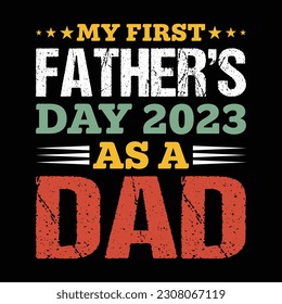 My First Father's Day 2023 as a Dad Shirt, Father's Day 2023 Shirt, Dad, Daddy, Fathers day Shirt Print Template
