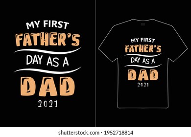 My First Father's Day As A Dad 2021 T shirt Design. Mom Typography t-shirt. Design template for t shirt print, poster, cases, cover, banner, gift card, label sticker, flyer, mug.