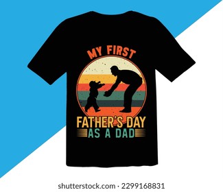 My First Father's Day As A Dad Retro Vintage T shirt Design,happy father's day  Retro t shirt Design,Vintage Father's Day shirts,Father's Day Vector Graphics,Dad quotes t shirt designs