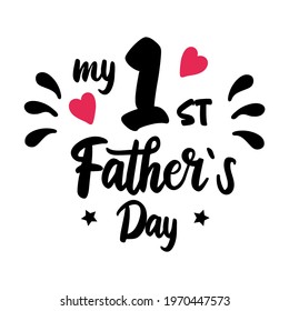 My First Fathers Day Quote.  Greeting card for Daddy. Happy Father`s Day design for t-shirt. Sticker for Dad Holiday. 