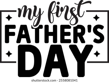 my first FATHER'S day, quotes cut files, Dad quotes t shirt designs ,Father Cut File