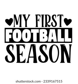 My First Football Season, Football SVG T shirt Design Vector file.