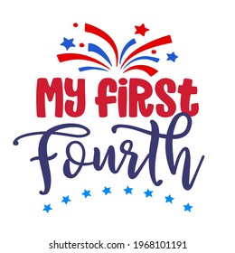 My first fourth, 4th of July. Happy Independence Day July 4 lettering design illustration. Good for advertising, poster, announcement, invitation, party, greeting card, banner, gifts, printing press.