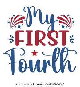 My First Fourth 4th July shirt design Print template happy independence day American typography design.