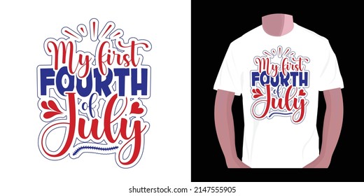 my first fourth of july. 4th of July American independent day t-shirt design 