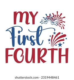 My First Fourth Of July, 4th July shirt design Print template happy independence day American typography design.