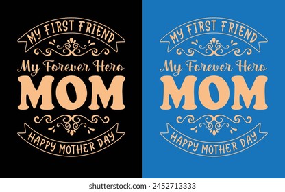 My first friend my forever hero mom happy mother day.