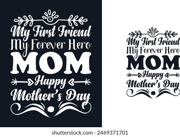 My first friend my forever hero mom happy mother's day t shirt design