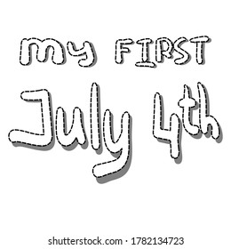 My first July 4th. Inscription. Baby sticker. Cartoon doodle art style. Vector illustration. Black and white text on a white background.