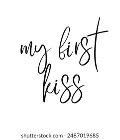 my first  kiss Inspirational and motivational quotes, typography, fashion, art, designs: for prints, posters, cards, t shirt, coffee mug hoodies etc. 