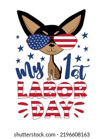 My first Labor Day - happy greeting with cute chihuahua dog in sunglasses. Good for baby clothes, greeting card, poster, label and other decoration.