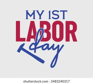 My First Labor Day, T-shirt Design Template, Celebrate Labor Day Quotes, Calligraphy Graphic Design