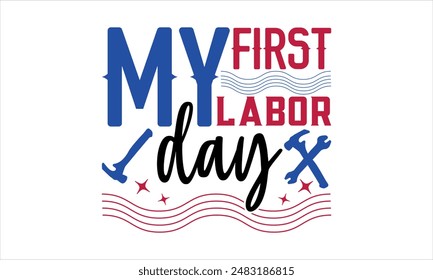 my first labor day-Labour Day  t shirts design,Vector typography for posters,file, Isolated on white background, Calligraphy t shirt design, Hand drawn lettering phrase, card, flyer EPS 10