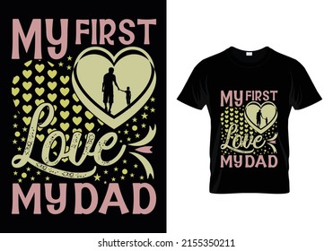MY FIRST LOVE MY DAD (FATHER'S DAY) T-SHIRT DESIGN