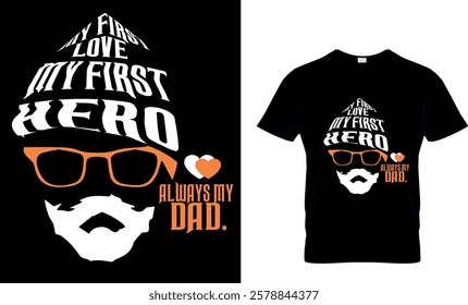 My first love my first Hero
   Always my Dad-Dad T-shirt 
