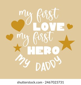 My first love my first hero my daddy quote. Vector lettering for t shirt, poster, card. Happy fathers day concept. Vector Illustration