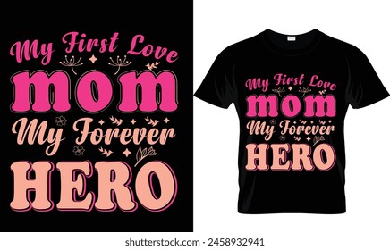 my first love mom my forever hero. mother's day t-shirt design.