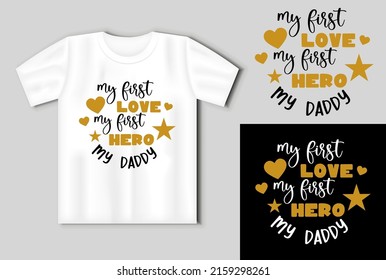 My first love mye first hero my daddy quote. Vector lettering for t shirt, poster, card. Happy fathers day concept with t-shirt mockup