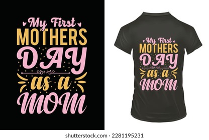 My first mother day as a mom, Mother day t-shirt design, vector template