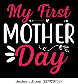 my first Mother day shirt print template,  typography design for mom mommy mama daughter grandma girl women aunt mom life child best mom adorable shirt