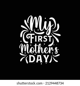 my first mother's day mother's day creative t'shirt design