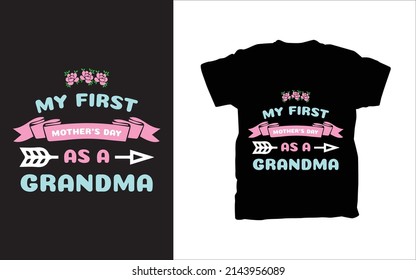 my first mother's day as a grandma t-shirt and poster vector design template. Mother's day t-shirt print with quote. Good for fashion shirts, poster, gift, or other printing press. 